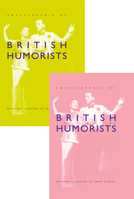 Encyclopedia of British Humorists: Geoffrey Chaucer to John Cleese - Gale, Steven H. (Editor)