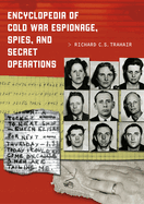 Encyclopedia of Cold War Espionage, Spies, and Secret Operations