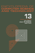 Encyclopedia of Computer Science and Technology: Volume 13 - Reliability Theory to USSR: Computing in