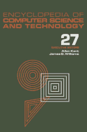 Encyclopedia of Computer Science and Technology: Volume 27 - Supplement 12: Artificial Intelligence and ADA to Systems Integration: Concepts: Methods, and Tools