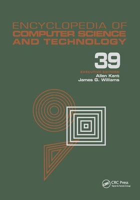 Encyclopedia of Computer Science and Technology: Volume 39 - Supplement 24 - Entity Identification to Virtual Reality in Driving Simulation - Kent, Allen (Editor), and Williams, James G. (Editor)