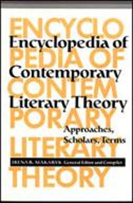 Encyclopedia of Contemporary Literary Theory: Approaches, Scholars, Terms - Compiler), and Makaryk, Irena R (Editor)