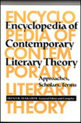 Encyclopedia of Contemporary Literary Theory: Approaches, Scholars, Terms - Makaryk, Irena (Editor)