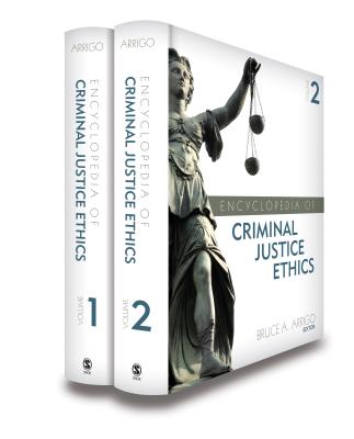 Encyclopedia of Criminal Justice Ethics - Arrigo, Bruce A (Editor)