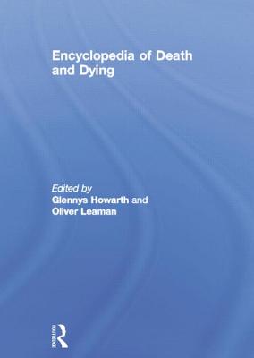 Encyclopedia of Death and Dying - Howarth, Glennys (Editor), and Leaman, Oliver (Editor)