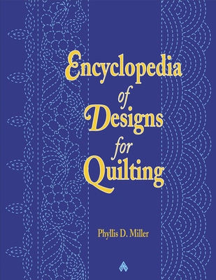 Encyclopedia of Designs for Quilting - Miller, Phyllis D, and Browning, Bonnie K