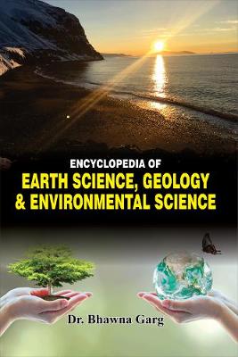 Encyclopedia Of EARTH SCIENCE, Geology and environmental science - Garg, Bhawna