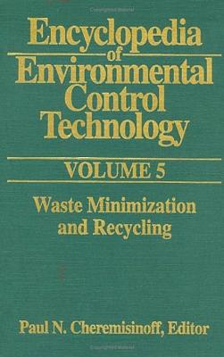 Encyclopedia of Environmental Control Technology: Volume 5: Waste Minimization and Recycling - Cheremisinoff, Paul