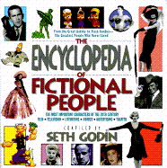 Encyclopedia of Fictional People: The Most Imp, Th: The Most Important Characters of the 20th Century - Godin, Seth, and Gordon, Seth