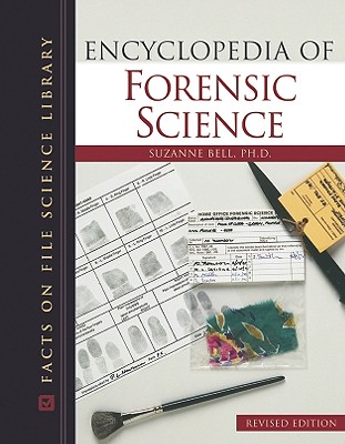 Encyclopedia of Forensic Science, Revised Edition - Bell, Suzanne, PH.D.