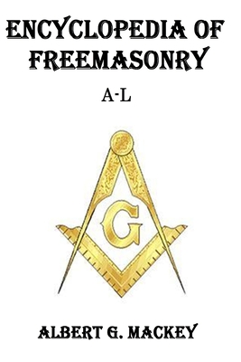 Encyclopedia of Freemasonry (A-L) - Mackey, Albert G