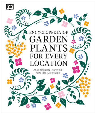 Encyclopedia of Garden Plants for Every Location: An Expert Guide to More Than 3,000 Plants - DK