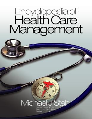 Encyclopedia of Health Care Management - Stahl, Michael J (Editor)