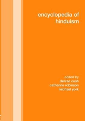 Encyclopedia of Hinduism - Cush, Denise (Editor), and Robinson, Catherine (Editor), and York, Michael (Editor)