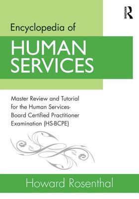 Encyclopedia of Human Services: Master Review and Tutorial for the Human Services-Board Certified Practitioner Examination (Hs-Bcpe) - Rosenthal, Howard