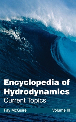 Encyclopedia of Hydrodynamics: Volume III (Current Topics) - McGuire, Fay (Editor)