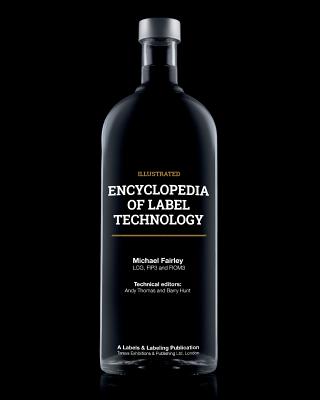 Encyclopedia of Label Technology - Thomas, Andy (Editor), and Hunt, Barry (Editor), and Fairley, Michael