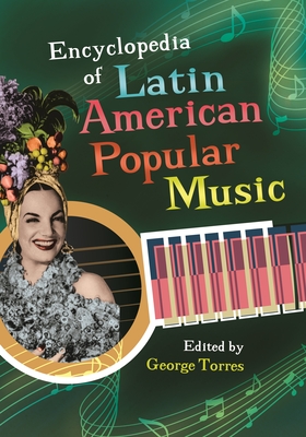 Encyclopedia of Latin American Popular Music - Torres, George (Editor)