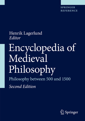 Encyclopedia of Medieval Philosophy: Philosophy between 500 and 1500 - Lagerlund, Henrik (Editor)