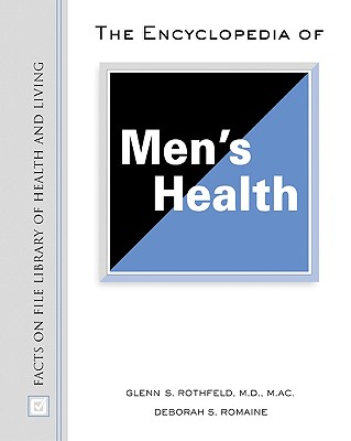 Encyclopedia of Men's Health - Romaine, Deborah S, and Rothfeld, Glen S