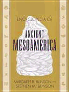 Encyclopedia of Mesoamerica - Bunson, Stephen, and Bunson, Margaret R