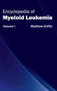 Encyclopedia of Myeloid Leukemia: Volume I