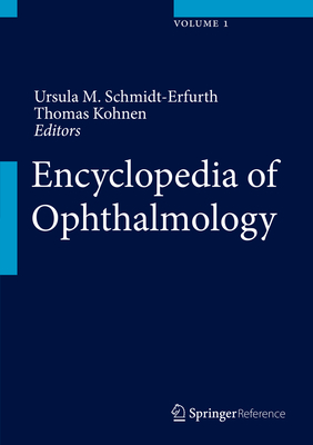 Encyclopedia of Ophthalmology - Schmidt-Erfurth, Ursula M. (Editor), and Kohnen, Thomas (Editor)