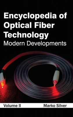 Encyclopedia of Optical Fiber Technology: Volume II (Modern Developments) - Silver, Marko (Editor)