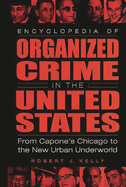 Encyclopedia of Organized Crime in the United States: From Capone's Chicago to the New Urban Underworld