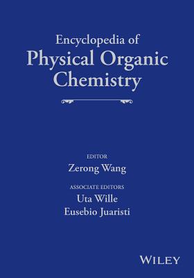 Encyclopedia of Physical Organic Chemistry, 6 Volume Set - Wang, Zerong (Editor), and Wille, Uta, and Juaristi, Eusebio