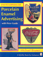 Encyclopedia of Porcelain Enamel Advertising: With Price Guide