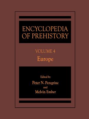 Encyclopedia of Prehistory: Volume 4: Europe - Peregrine, Peter N (Editor), and Ember, Melvin (Editor)