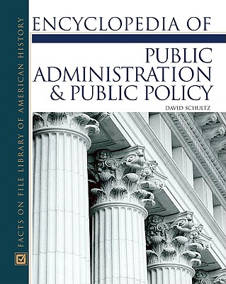 Encyclopedia of Public Administration & Public Policy - Beverly, James A, and Schultz, David