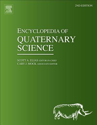 Encyclopedia of Quaternary Science - Elias, Scott (Editor-in-chief), and Mock, Cary (Editor)