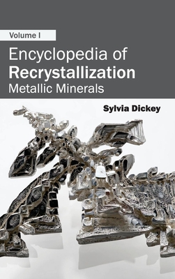 Encyclopedia of Recrystallization: Volume I (Metallic Minerals) - Dickey, Sylvia (Editor)