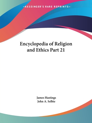 Encyclopedia of Religion and Ethics Part 21 - Hastings, James, and Selbie, John A (Editor)