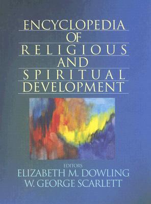 Encyclopedia of Religious and Spiritual Development - Dowling, Elizabeth M, and Scarlett, W George