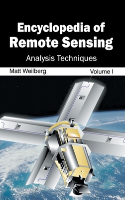 Encyclopedia of Remote Sensing: Volume I (Analysis Techniques) - Weilberg, Matt (Editor)