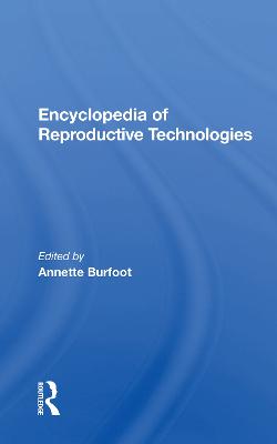 Encyclopedia Of Reproductive Technologies - Burfoot, Annette