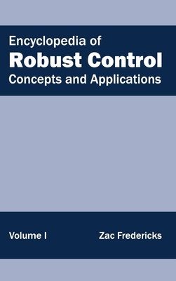 Encyclopedia of Robust Control: Volume I (Concepts and Applications) - Fredericks, Zac (Editor)