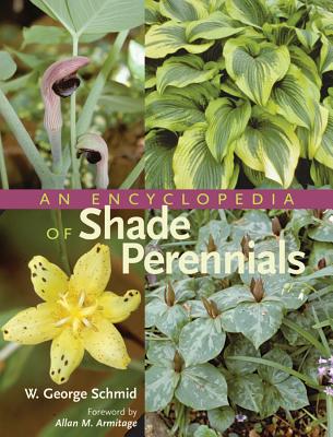 Encyclopedia of Shade Perennials - Schmid, Wolfram George, and Armitage, Allan M (Foreword by)