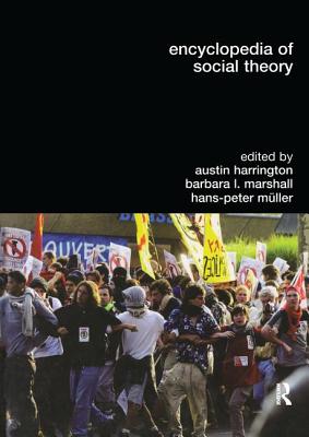 Encyclopedia of Social Theory - Harrington, Austin (Editor), and Marshall, Barbara L (Editor), and Mller, Hans-Peter (Editor)