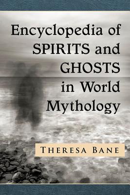 Encyclopedia of Spirits and Ghosts in World Mythology - Bane, Theresa