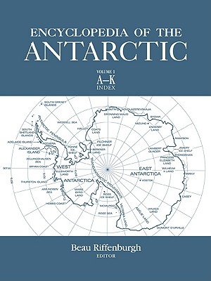 Encyclopedia of the Antarctic - Riffenburgh, Beau, Dr. (Editor)