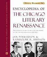 Encyclopedia of the Chicago Literary Renaissance: The Essential Guide to the Lives and Works of the Chicago Renaissance Writers