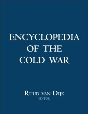 Encyclopedia of the Cold War - Van Dijk, Ruud (Editor), and Glenn Gray, William (Editor), and Savranskaya, Svetlana (Editor)