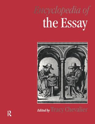 Encyclopedia of the Essay - Chevalier, Tracy (Editor)