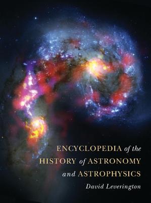 Encyclopedia of the History of Astronomy and Astrophysics - Leverington, David