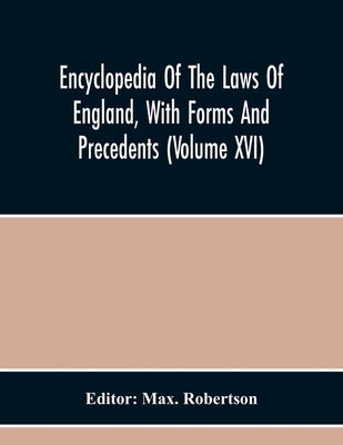 Encyclopedia Of The Laws Of England, With Forms And Precedents (Volume Xvi) - Robertson, Max (Editor)