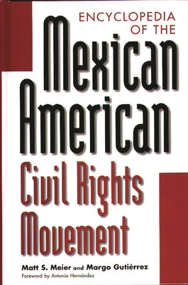 Encyclopedia of the Mexican American Civil Rights Movement - Gutirrez, Margo, and Meier, Matt